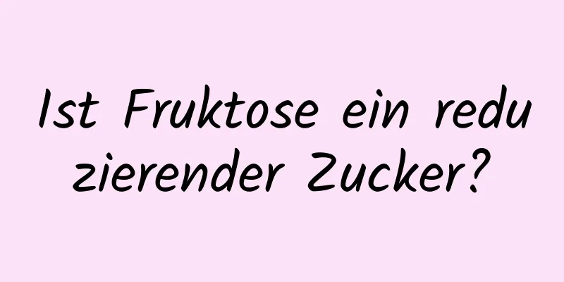 Ist Fruktose ein reduzierender Zucker?