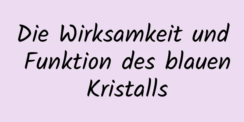 Die Wirksamkeit und Funktion des blauen Kristalls