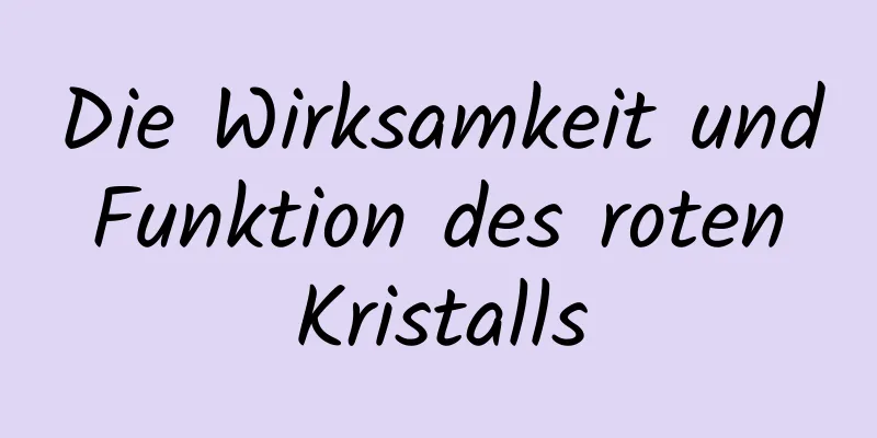 Die Wirksamkeit und Funktion des roten Kristalls