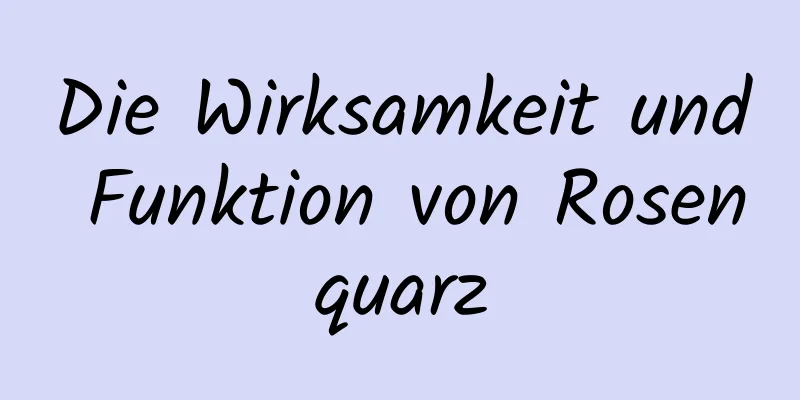 Die Wirksamkeit und Funktion von Rosenquarz