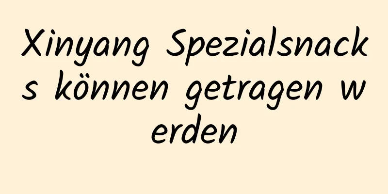 Xinyang Spezialsnacks können getragen werden