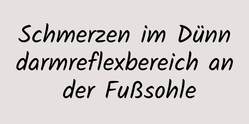 Schmerzen im Dünndarmreflexbereich an der Fußsohle