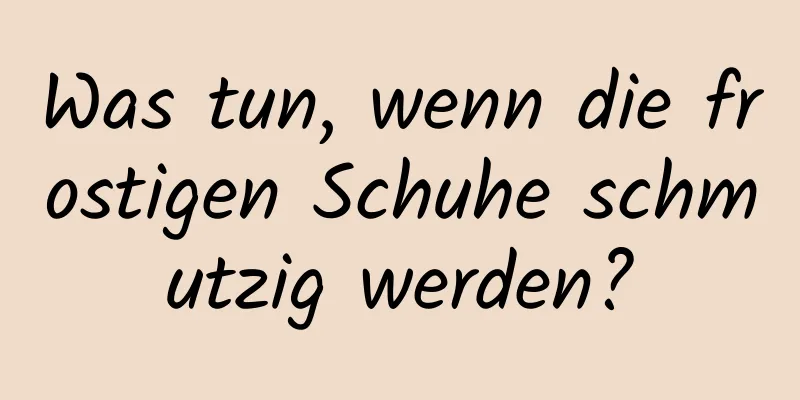 Was tun, wenn die frostigen Schuhe schmutzig werden?