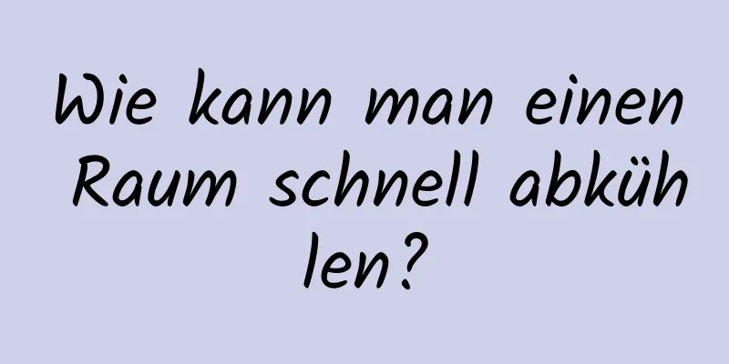 Wie kann man einen Raum schnell abkühlen?
