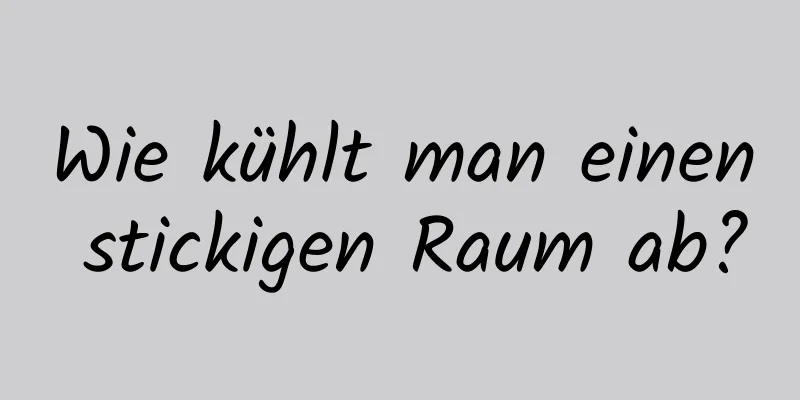 Wie kühlt man einen stickigen Raum ab?