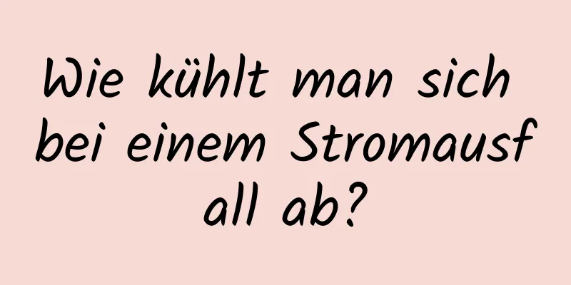 Wie kühlt man sich bei einem Stromausfall ab?
