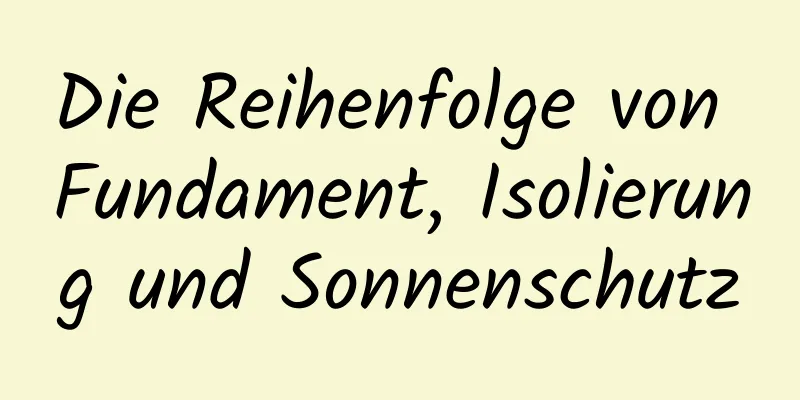 Die Reihenfolge von Fundament, Isolierung und Sonnenschutz
