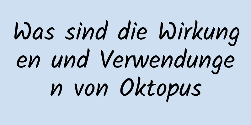 Was sind die Wirkungen und Verwendungen von Oktopus