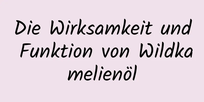 Die Wirksamkeit und Funktion von Wildkamelienöl