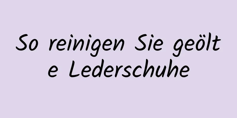 So reinigen Sie geölte Lederschuhe