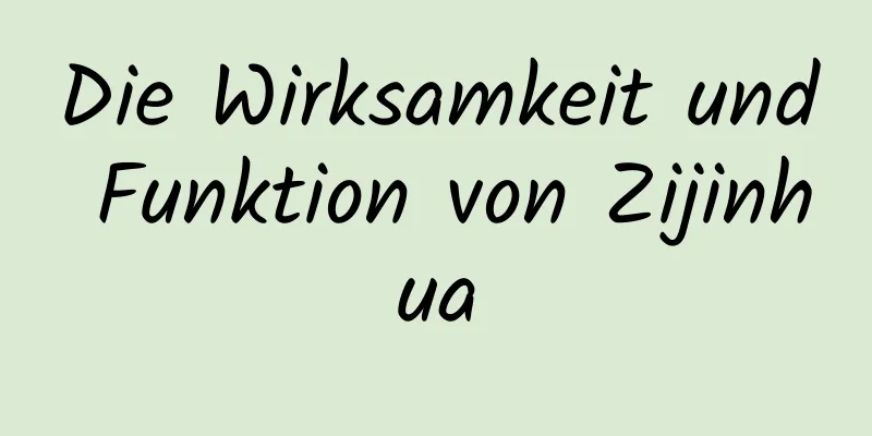 Die Wirksamkeit und Funktion von Zijinhua