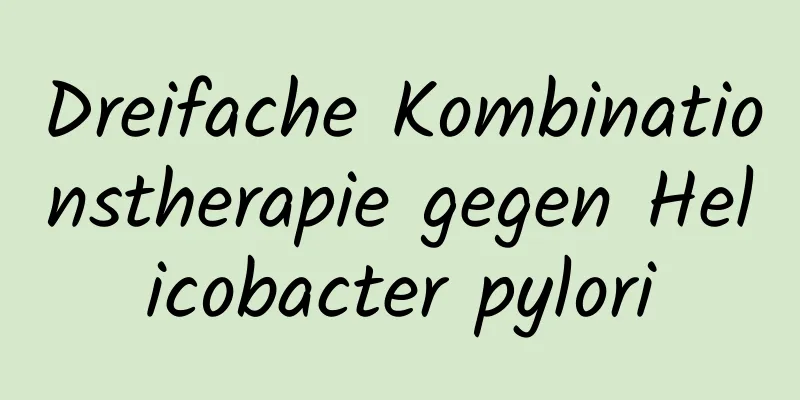 Dreifache Kombinationstherapie gegen Helicobacter pylori