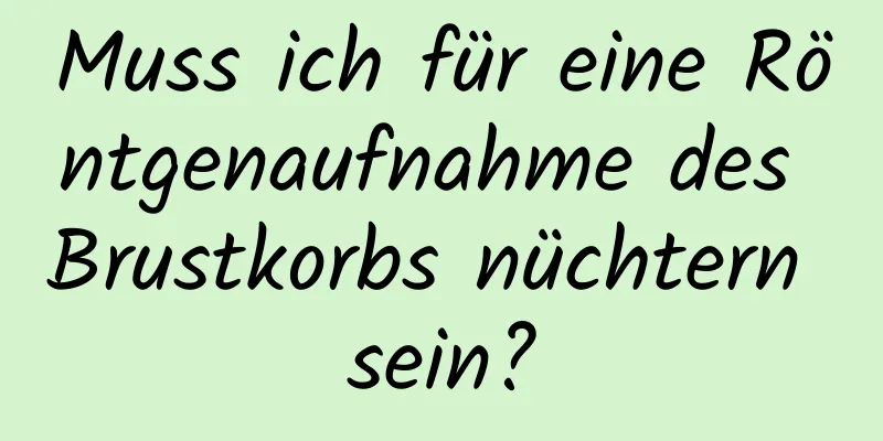 Muss ich für eine Röntgenaufnahme des Brustkorbs nüchtern sein?
