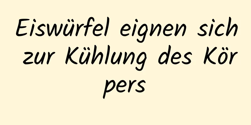 Eiswürfel eignen sich zur Kühlung des Körpers