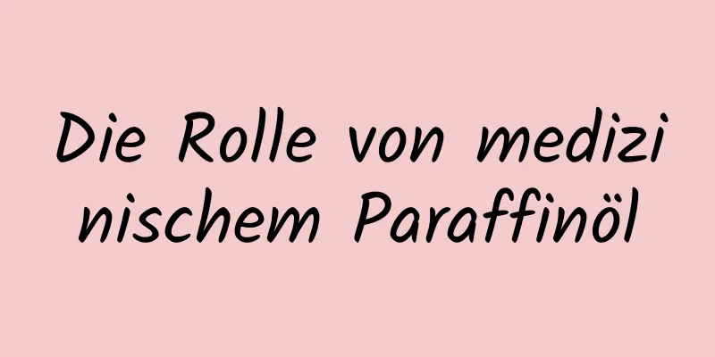 Die Rolle von medizinischem Paraffinöl