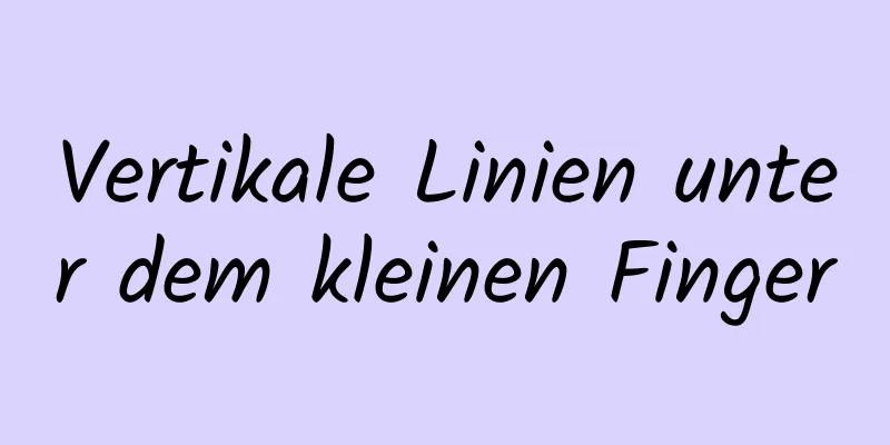 Vertikale Linien unter dem kleinen Finger