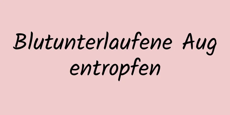 Blutunterlaufene Augentropfen