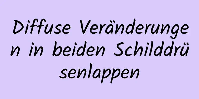 Diffuse Veränderungen in beiden Schilddrüsenlappen
