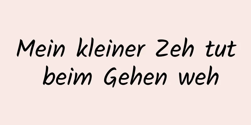 Mein kleiner Zeh tut beim Gehen weh