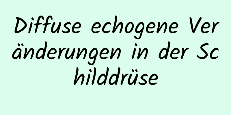 Diffuse echogene Veränderungen in der Schilddrüse