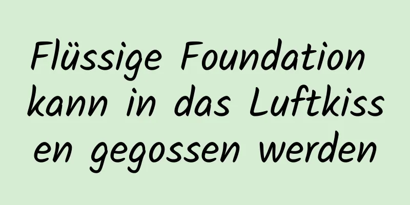 Flüssige Foundation kann in das Luftkissen gegossen werden