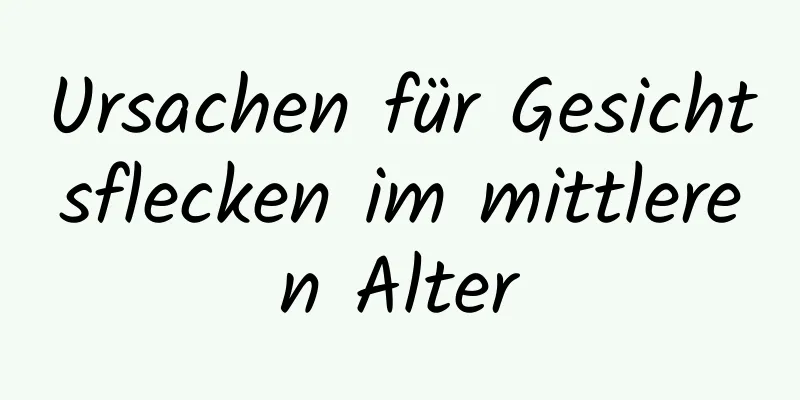 Ursachen für Gesichtsflecken im mittleren Alter