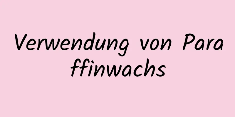 Verwendung von Paraffinwachs