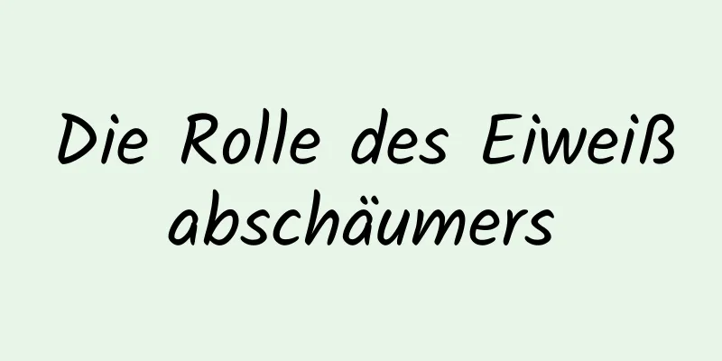 Die Rolle des Eiweißabschäumers