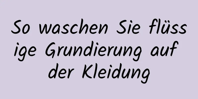 So waschen Sie flüssige Grundierung auf der Kleidung