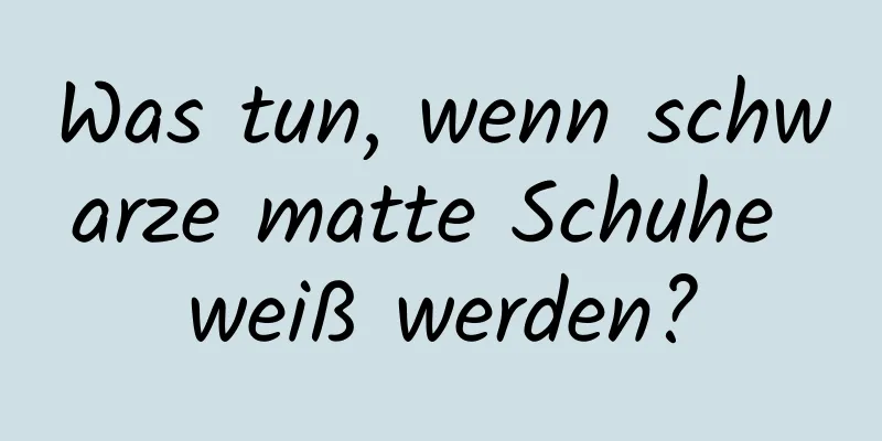 Was tun, wenn schwarze matte Schuhe weiß werden?