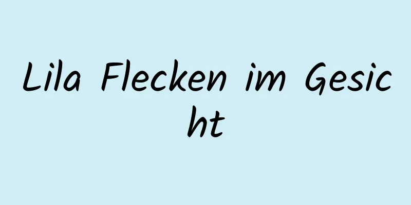 Lila Flecken im Gesicht