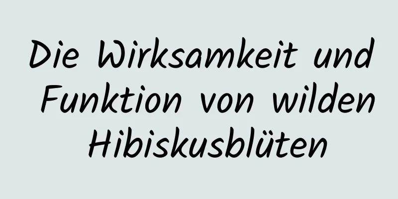 Die Wirksamkeit und Funktion von wilden Hibiskusblüten