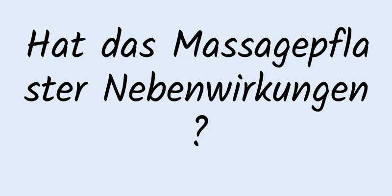 Hat das Massagepflaster Nebenwirkungen?