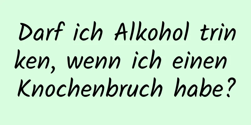 Darf ich Alkohol trinken, wenn ich einen Knochenbruch habe?