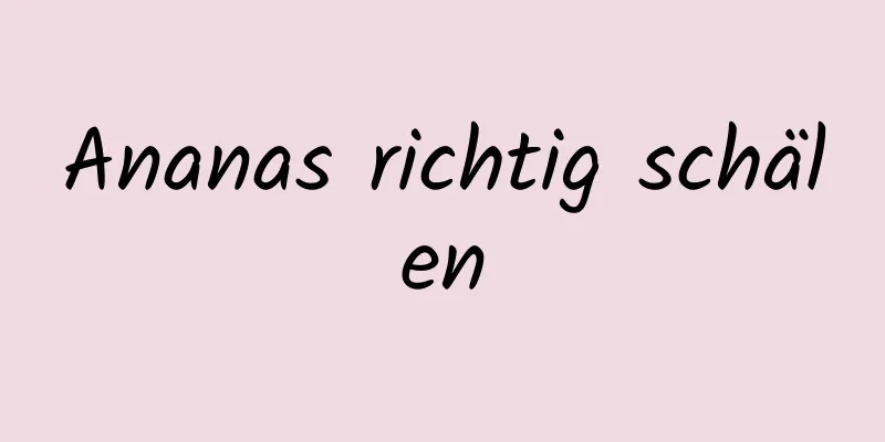 Ananas richtig schälen