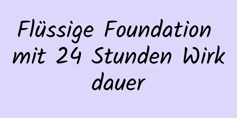 Flüssige Foundation mit 24 Stunden Wirkdauer