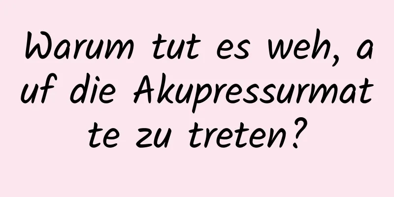 Warum tut es weh, auf die Akupressurmatte zu treten?