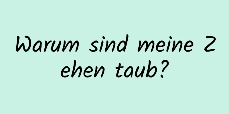 Warum sind meine Zehen taub?