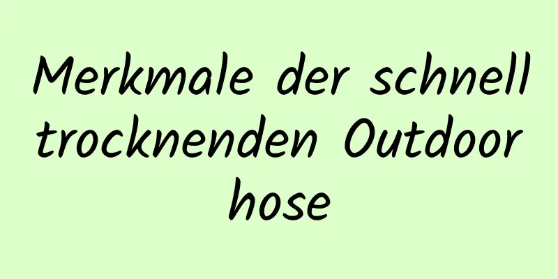 Merkmale der schnelltrocknenden Outdoorhose