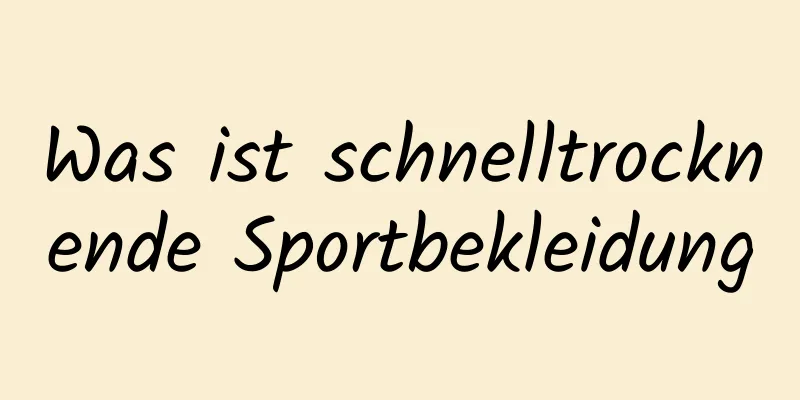 Was ist schnelltrocknende Sportbekleidung