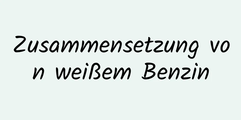 Zusammensetzung von weißem Benzin