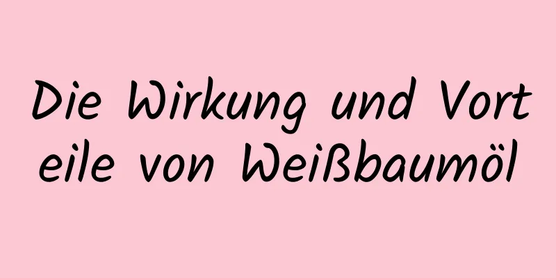 Die Wirkung und Vorteile von Weißbaumöl