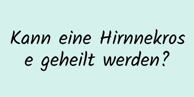 Kann eine Hirnnekrose geheilt werden?