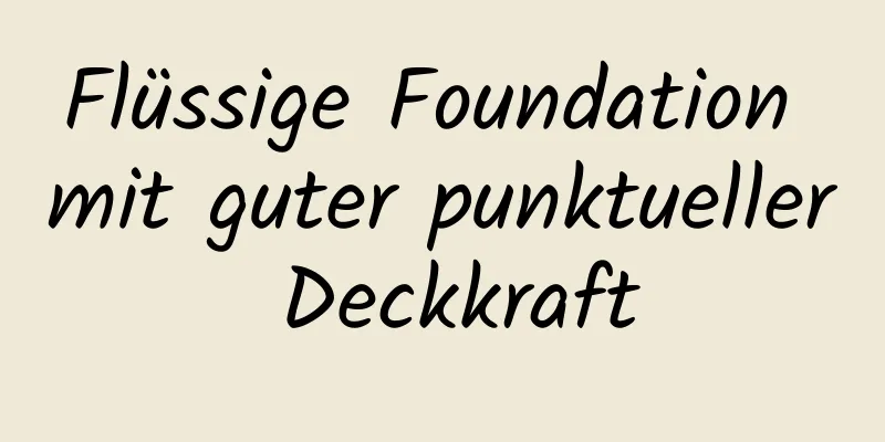 Flüssige Foundation mit guter punktueller Deckkraft
