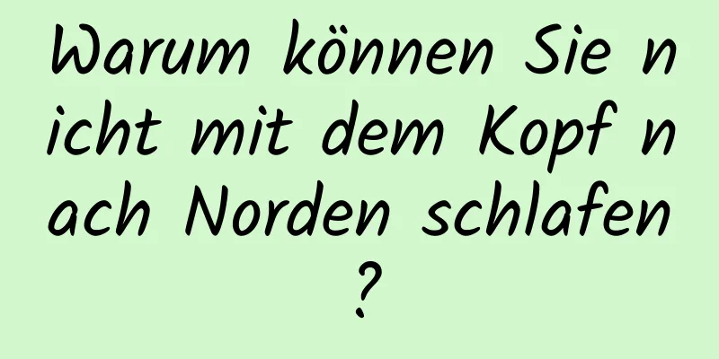 Warum können Sie nicht mit dem Kopf nach Norden schlafen?