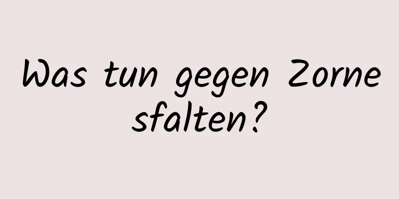 Was tun gegen Zornesfalten?