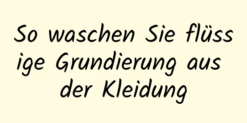 So waschen Sie flüssige Grundierung aus der Kleidung