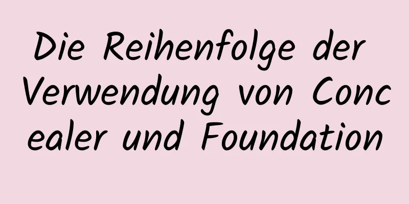 Die Reihenfolge der Verwendung von Concealer und Foundation