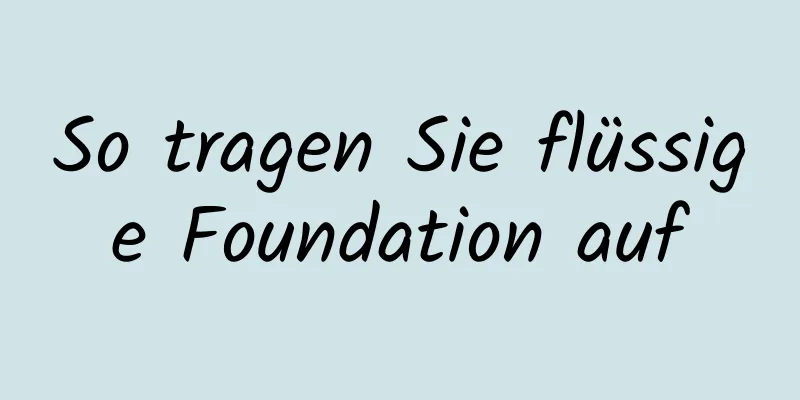 So tragen Sie flüssige Foundation auf