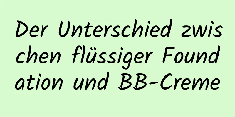 Der Unterschied zwischen flüssiger Foundation und BB-Creme